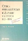 ČESKÁ PŘINÁLEŽITOST K ZÁPADU V LETECH 1815 – 1878 - Ivan Pfaff