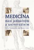 MEDICÍNA MEZI JEDINEČNÝM A UNIVERZÁLNÍM – Sylva Fischerová, Aleš Beran a kol.