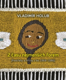 Z ČASŮ NEJMENŠÍCH FOREM – Vladimír Holub
