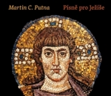 PÍSNĚ PRO JEŽÍŠE – Martin C. Putna