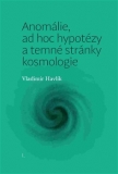 ANOMÁLIE, AD HOC HYPOTÉZY A TEMNÉ STRÁNKY KOSMOLOGIE – Vladimír Havlík