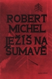 JEŽÍŠ NA ŠUMAVĚ – Robert Michel