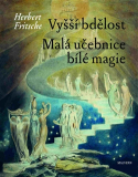 VYŠŠÍ BDĚLOST/MALÁ UČEBNICE BÍLÉ MAGIE – Herbert Fritsche