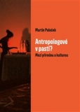 ANTROPOLOGOVÉ V PASTI? - Martin Paleček