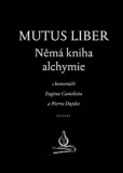 MUTUS LIBER - NĚMÁ KNIHA ALCHYMIE – Eugena Canselieta, Pierra Dujolse
