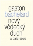 NOVÝ VĚDECKÝ DUCH A DALŠÍ ESEJE – Gaston Bachelard