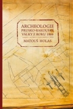 ARCHEOLOGIE PRUSKO-RAKOUSKÉ VÁLKY Z ROKU 1866 – Matouš Holas