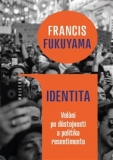 IDENTITA. VOLÁNÍ PO DŮSTOJNOSTI A POLITIKA RESENTIMENTU – Francis Fukuyama