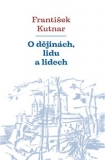 O DĚJINÁCH, LIDU A LIDECH – František Kutnar