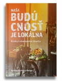 NAŠA BUDÚCNOSŤ  JE LOKÁLNA – Helena Norberg-Hodge