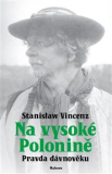 NA VYSOKÉ POLONINĚ. PRAVDA DÁVNOVĚKU – Stanislaw Vincenz