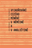 VYJADŘOVÁNÍ CIZÍHO MÍNĚNÍ V NĚMČINĚ A V ANGLIČTINĚ – Jana Ondráková, Tauchmanová