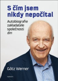 S ČÍM JSEM NIKDY NEPOČÍTAL.  – Götz Werner