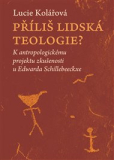 PŘÍLIŠ LIDSKÁ TEOLOGIE. – Lucie Kolářová