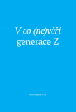 V CO (NE)VĚŘÍ GENERACE Z - Kolektiv