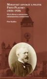 MORAVSKÝ ADVOKÁT A POLITIK FRITZ PLACHKY (1836-1928). - Petr Kadlec