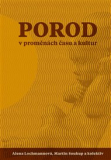 POROD V PROMĚNÁCH ČASU A KULTUR – Alena Lochmannová, Martin Soukup a kolektiv