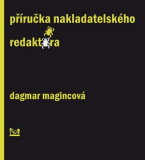 PŘÍRUČKA NAKLADATELSKÉHO REDAKTORA - Dagmar Magincová