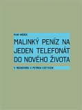 MALINKÝ PENÍZ NA JEDEN TELEFONÁT DO NOVÉHO ŽIVOTA - Ivan Medek 