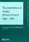 TRANSFORMACE ČESKÉ SPOLEČNOSTI 1989-1995 - Vlasta Šafaříková a kol.