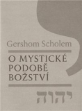 O MYSTICKÉ PODOBĚ BOŽSTVÍ – Gershom Scholem