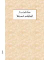KRÁSNÉ NEŠTĚSTÍ - František Halas