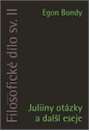 JULIINY OTÁZKY A DALŠÍ ESEJE - Egon Bondy