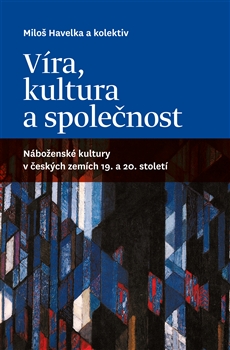 VÍRA, KULTURA A SPOLEČNOST - Miloš Havelka a kolektiv