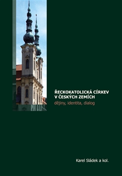 ŘECKOKATOLICKÁ CÍRKEV V ČESKÝCH ZEMÍCH – Karel Sládek a kol.