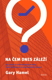NA ČEM DNES ZÁLEŽÍ – Gary Hamel