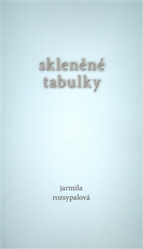 SKLENĚNÉ TABULKY – Jarmila Rozsypalová