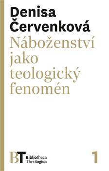 NÁBOŽENSTVÍ JAKO TEOLOGICKÝ FENOMÉN – Denisa Červenková