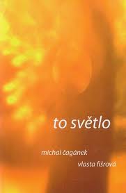 TO SVĚTLO – Michal Čagánek, Vlasta Fišrová