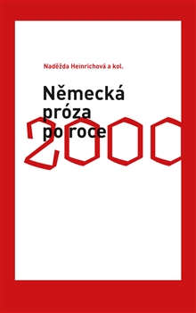 NĚMECKÁ PRÓZA PO ROCE 2000 – Naděžda Heinrichová a kol.