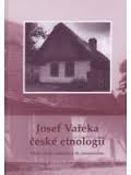 JOSEF VAŘEKA ČESKÉ ETNOLOGII – Marie Bahenská, Jiří Woitsch a kol.