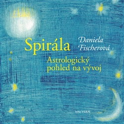 SPIRÁLA. ASTROLOGICKÝ POHLED NA VÝVOJ – Daniela Fischerová