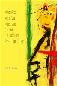 MARUŠKA SE DÍVÁ KLÍČOVOU DÍRKOU DO LOŽNICE SVÉ MAMINKY – Vratislav Křivák