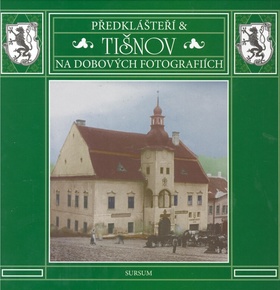 PŘEDKLÁŠTEŘÍ A TIŠNOV NA DOBOVÝCH FOTOGRAFIÍCH - uspořádal Josef Zacpal