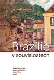 BRAZÍLIE V SOUVISLOSTECH – Šárka Grausová, Alena Rudolfová, Milan Tichý a kolekt