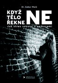 KDYŽ TĚLO ŘEKNE NE – Gabor Maté