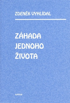 ZÁHADA JEDNOHO ŽIVOTA - Zdeněk Vyhlídal
