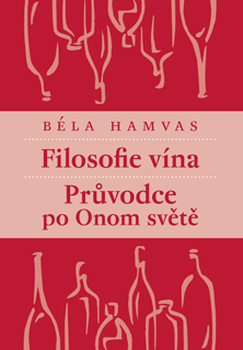 FILOSOFIE VÍNA A PRŮVODCE PO ONOM SVĚTĚ - Béla Hamvas