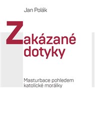 ZAKÁZANÉ DOTYKY: MASTURBACE POHLEDEM KATOLICKÉ MORÁLKY – Jan Polák