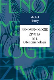 FENOMENOLOGIE ŽIVOTA – Michel Henry