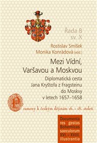 MEZI VÍDNÍ, VARŠAVOU A MOSKVOU – Rostislav Smíšek, Monika Konrádová (edd.)