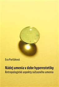 NÁDEJ UMENIA V DOBE HYPERESTETIKY.  – Eva Pariláková