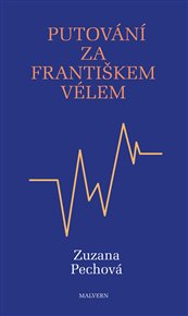 PUTOVÁNÍ ZA FRANTIŠKEM VÉLEM – Zuzana Pechová