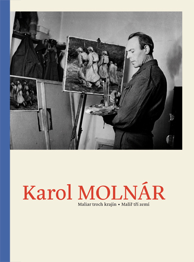 KAROL MOLNÁR. MALIAR TROCH KRAJÍN. MALÍŘ TŘÍ ZEMÍ – Pavel Šmidrkal a kolektiv