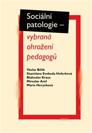 SOCIÁLNÍ PATOLOGIE – VYBRANÁ OHROŽENÍ PEDAGOGŮ – Václav Bělík