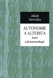 AUTONOMIE A ALTERITA. KANT A FENOMENOLOGIE – Jakub Sirovátka